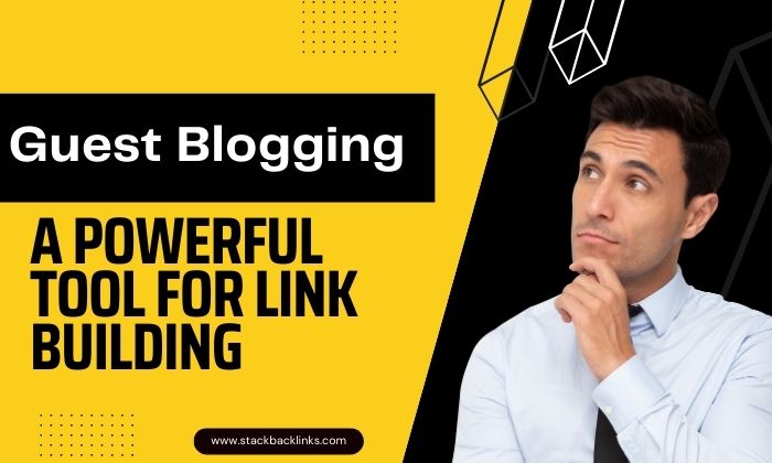 Guest Blogging: A Powerful Tool for Link Building